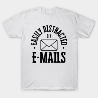 Easily Distracted by Emails T-Shirt